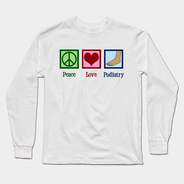 Peace Love Podiatry Long Sleeve T-Shirt by epiclovedesigns